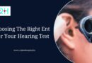 Choosing The Right Ent For Your Hearing Test