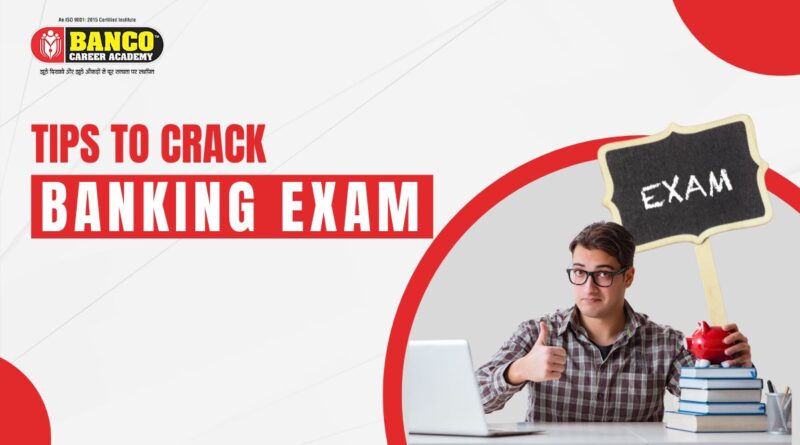Top 7 Tips That Help to Crack Banking Exams
