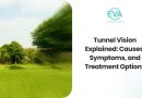 Tunnel Vision Explained: Causes, Symptoms, and Treatment Options