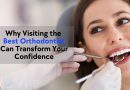 Why Visiting the Best Orthodontist Can Transform Your Confidence