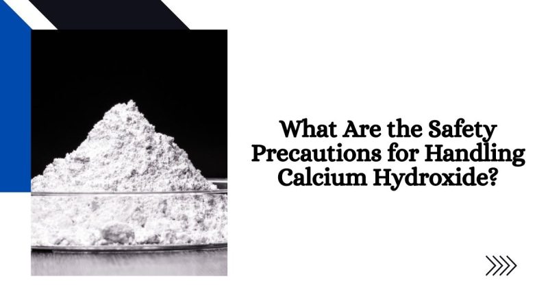 What Are the Safety Precautions for Handling Calcium Hydroxide?