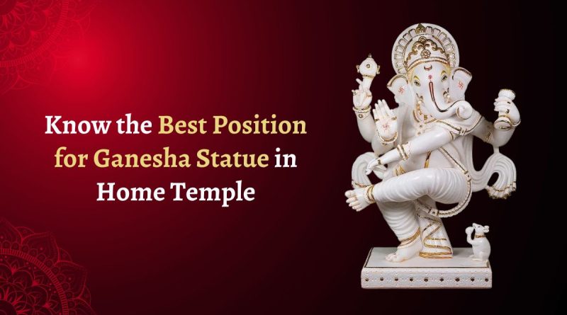 How to Know the Best Position for Ganesha Statue in Home Temple