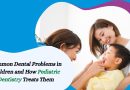 Common Dental Problems in Children and How Pediatric Dentistry Treats Them