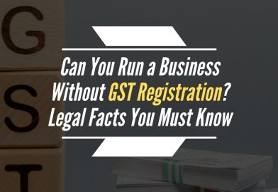 Can You Run a Business Without GST Registration? Legal Facts You Must Know