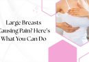 Large Breasts Causing Pain? Here’s What You Can Do