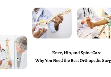 Knee, Hip, and Spine Care: Why You Need the Best Orthopedic Surgeon