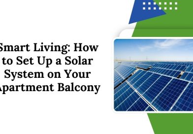 Smart Living: How to Set Up a Solar System on Your Apartment Balcony