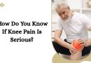 How Do You Know If Knee Pain Is Serious?