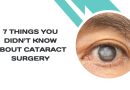 7 Things You Didn’t Know About Cataract Surgery