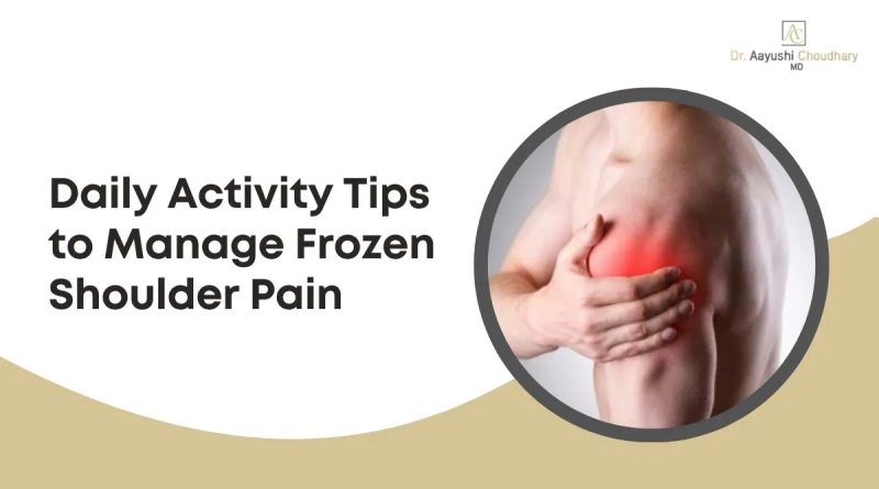 Daily Activity Tips to Manage Frozen Shoulder Pain
