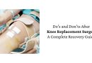 Do’s and Don’ts After Knee Replacement Surgery: A Complete Recovery Guide