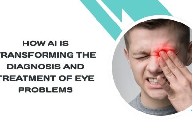 How AI is Transforming the Diagnosis and Treatment of Eye Problems