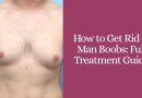 How to Get Rid of Man Boobs: Full Treatment Guide