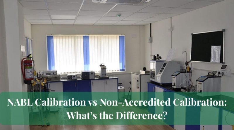 NABL Calibration vs Non-Accredited Calibration: What’s the Difference?