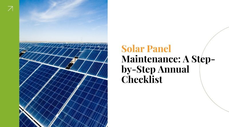 Solar Panel Maintenance: A Step-by-Step Annual Checklist