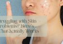 Struggling with Skin Problems? Here’s What Actually Works