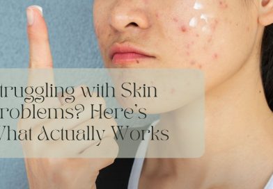 Struggling with Skin Problems? Here’s What Actually Works