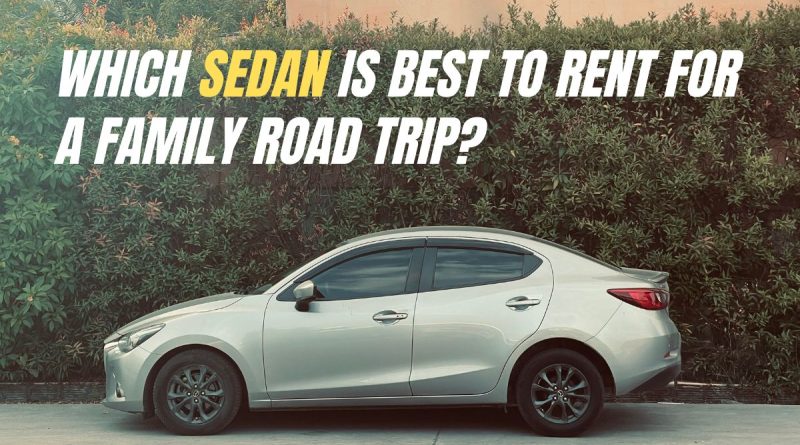 Which Sedan Is Best to Rent for a Family Road Trip?