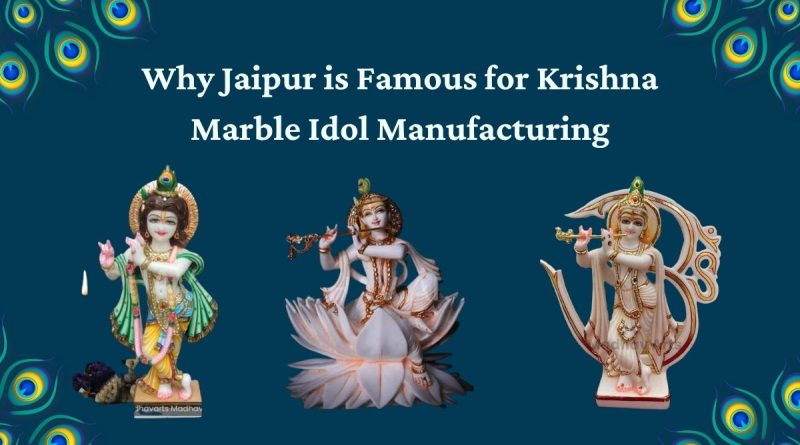 Why Jaipur is Famous for Krishna Marble Idol Manufacturing