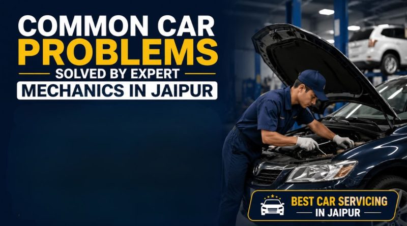 Common Car Problems Solved by Expert Mechanics in Jaipur