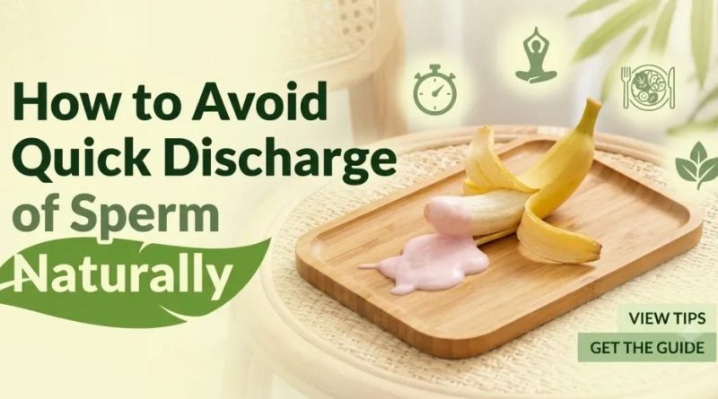 How to Avoid Quick Discharge of Sperm Naturally
