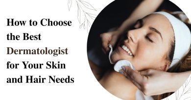 How to choose the best dermatologist for skin and hair needs