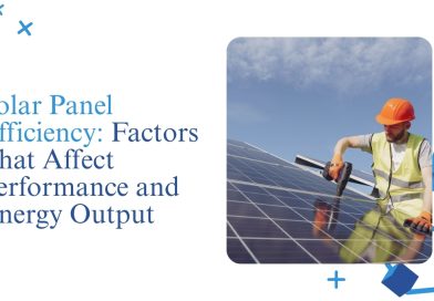 Solar Panel Efficiency: Factors That Affect Performance and Energy Output