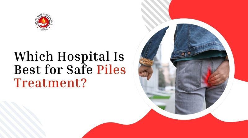 Best piles hospital in Jaipur providing safe and advanced piles treatment with experienced specialists using modern laser technology for faster recovery.