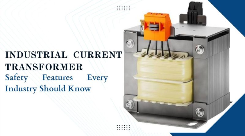 Industrial Current Transformer Safety Features for Industrial Electrical Systems