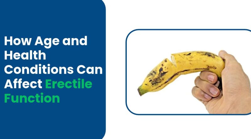 How Age and Health Conditions Can Affect Erectile Function
