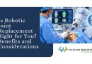 Is Robotic Joint Replacement Right for You? Benefits and Considerations