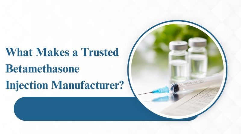 What Makes a Trusted Betamethasone Injection Manufacturer