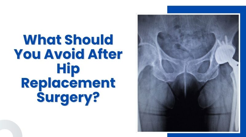 What Should You Avoid After Hip Replacement Surgery?